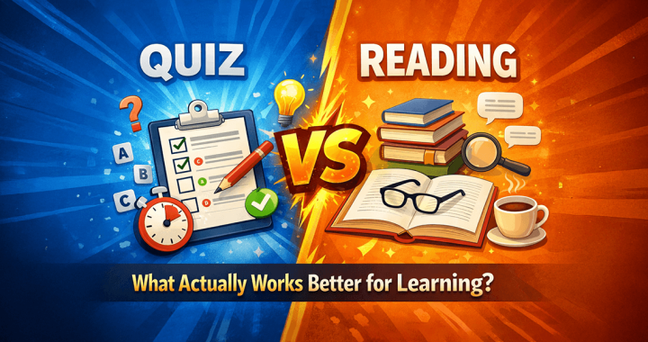 Quiz vs Reading: What Actually Works Better for Learning?
