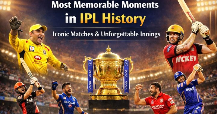 Most Memorable Moments in IPL History: Iconic Matches & Unforgettable Innings
