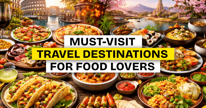 Must-Visit Travel Destinations for Food Lovers
