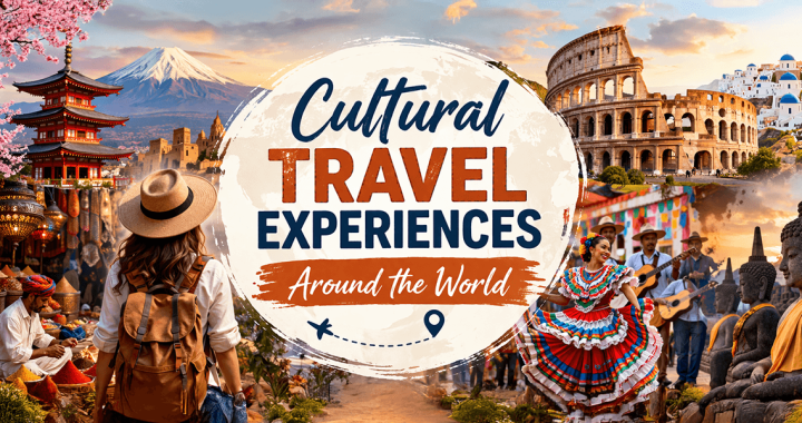 Cultural Travel Experiences Around the World