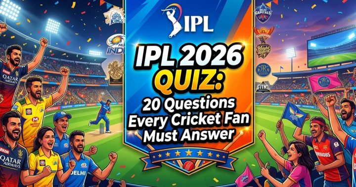 IPL 2026 Quiz: 20 Questions Every Cricket Fan Must Answer