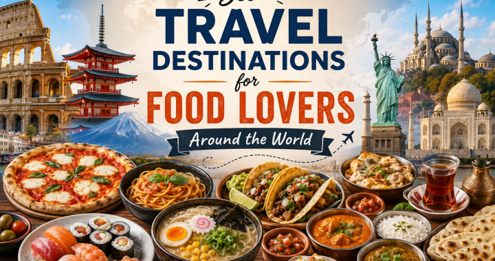 Best Travel Destinations for Food Lovers Around the World